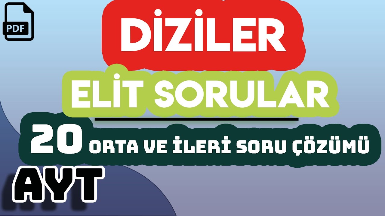 DİZİLER | ELİT SORULAR | 20 ORTA VE İLERİ SORU ÇÖZÜMÜ | +PDF