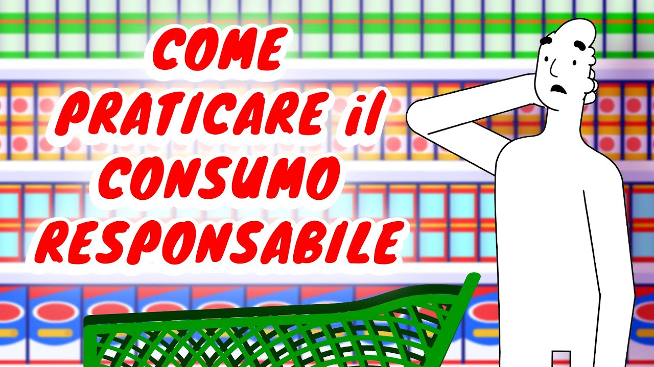Consumo Responsabile: come praticarlo e trasformare i tuoi acquisti in atti di responsabilità!
