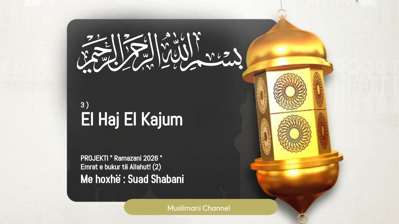 Emrat e bukur të Allahut! (SEZ2) -El Haj El Kajum  (3) -2026