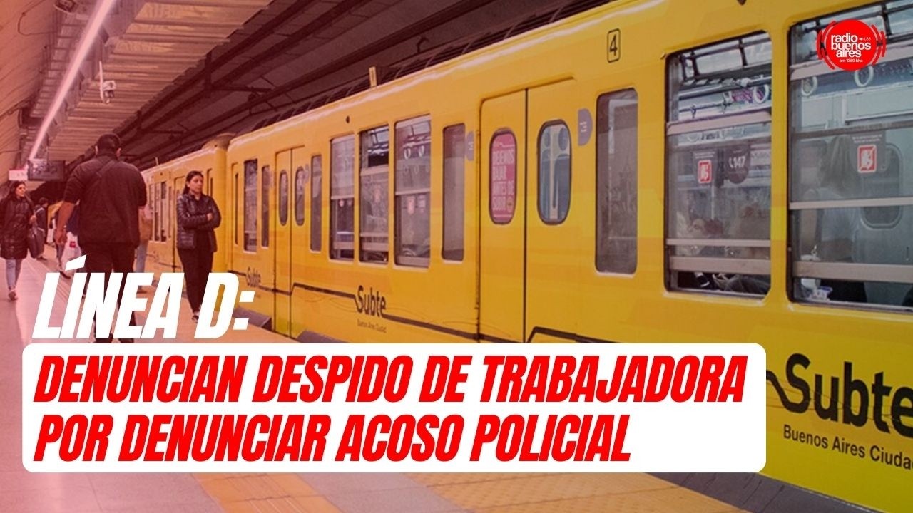 Línea D: denuncian despido de trabajadora por denunciar acoso policial