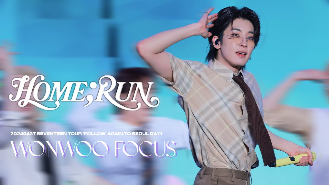 240427 'HOME;RUN' - WONWOO focus_FOLLOW AGAIN TO SEOUL Day1