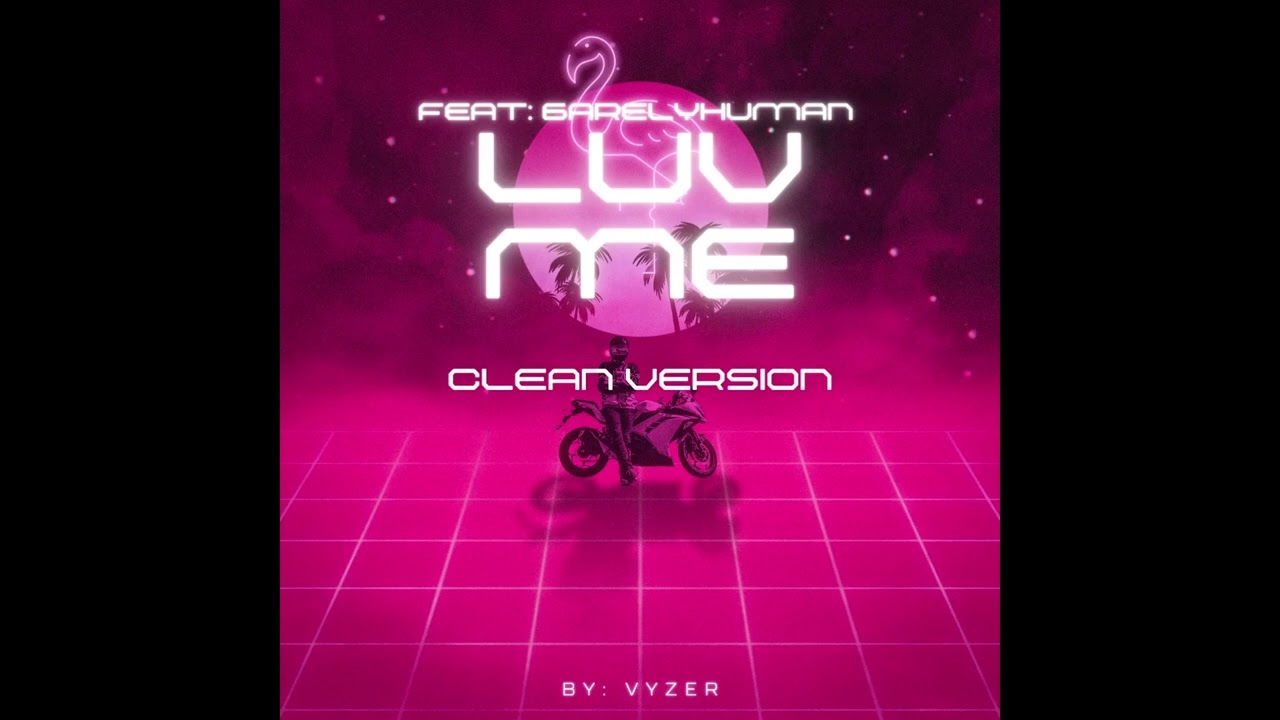LUV ME by vyzer feat: 6arelyhuman (clean version)