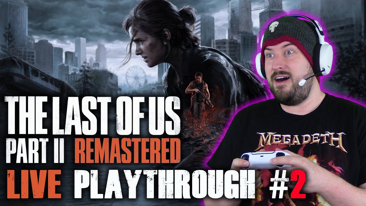 The Last of Us Part II REMASTERED - LIVE Playthrough #2
