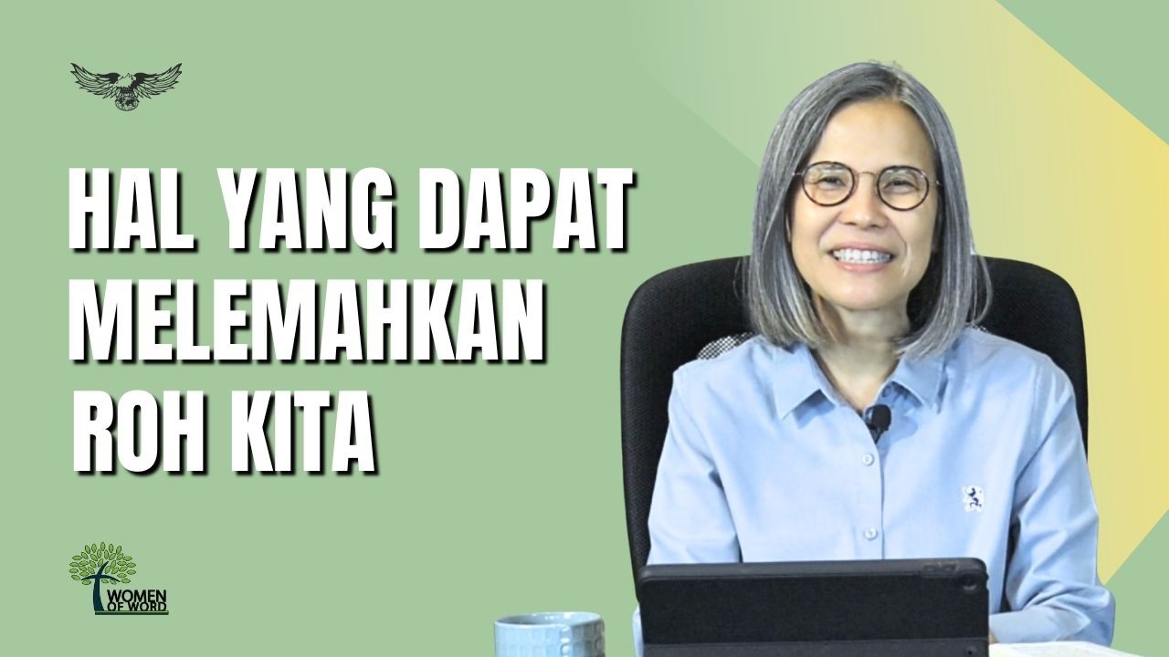 Hal-Hal Yang Dapat Melemahkan Roh Kita | Women of Word Ministry