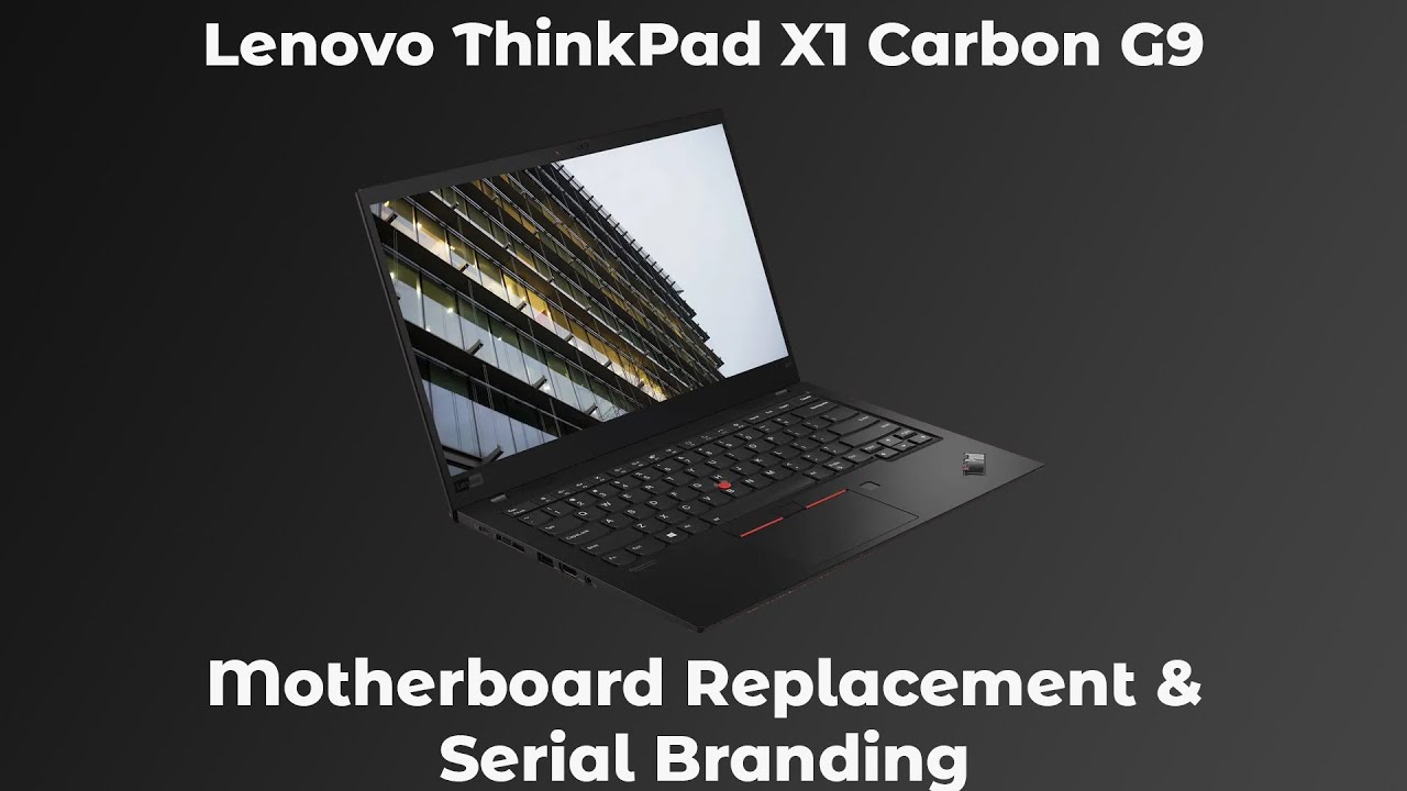 ThinkPad X1 Carbon G9 Motherboard Replacement & Serial Branding
