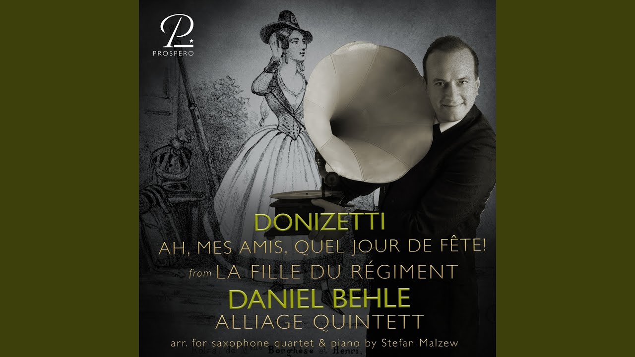 La Fille du r&eacute;giment, Act I: Ah, mes amis, quel jour de f&ecirc;te! (Arr. for Saxophone Quartet &...