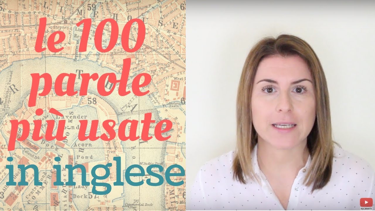 Le 100 PAROLE più USATE in inglese - lesson #1 (con esempi, traduzione e pronuncia)