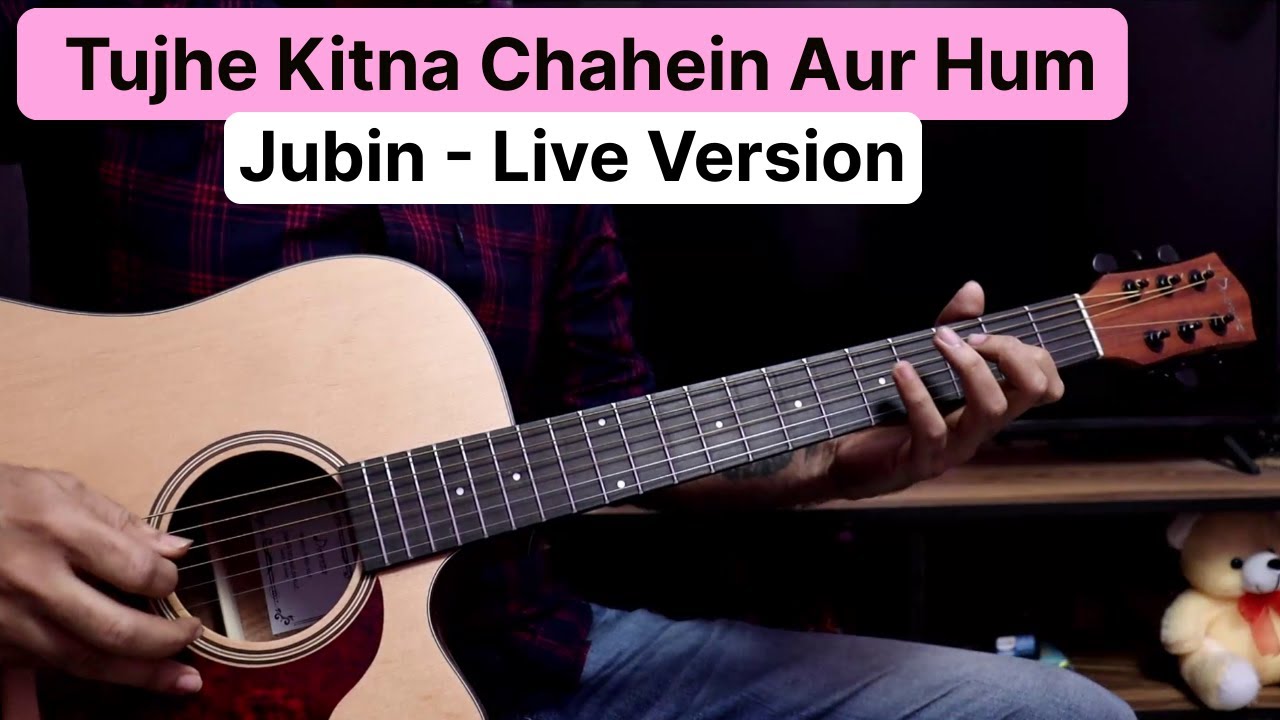 Tujhe Kitna Chahein Aur Hum - Jubin Nautiyal Live Version | Guitar Tabs & Chords