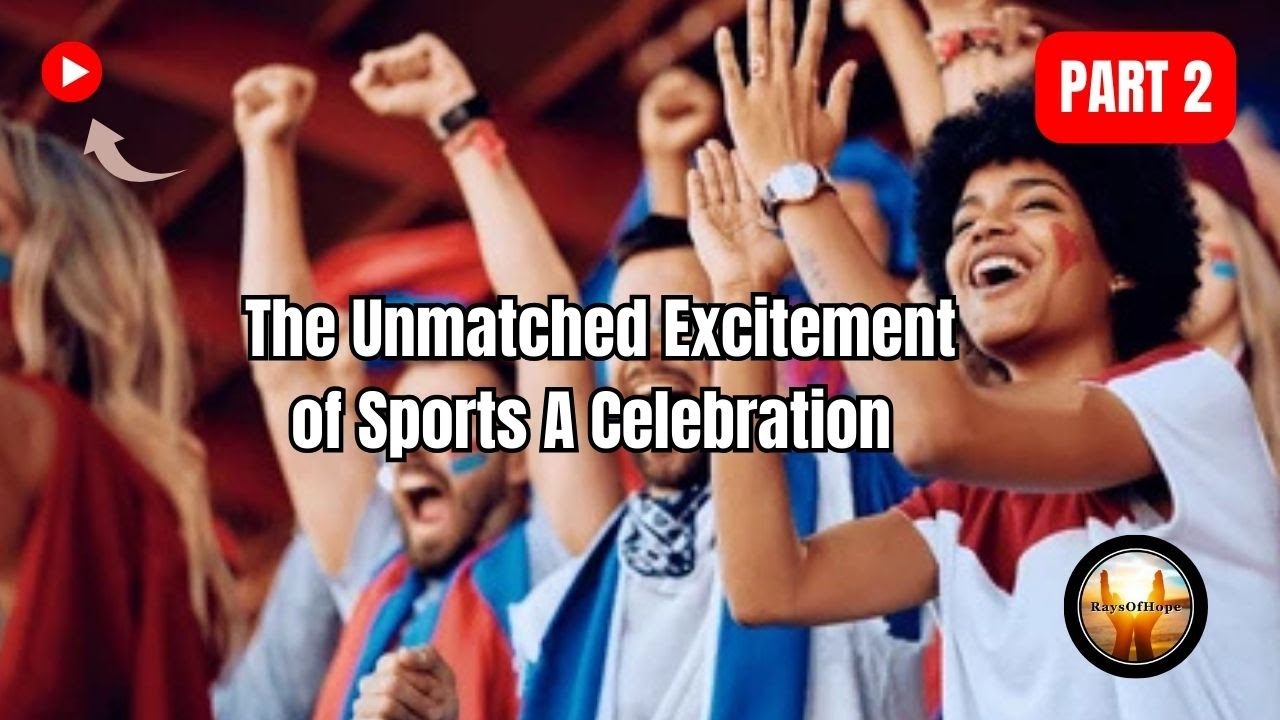 The Excitement of Sports: Unity, Emotion, Skill! | Part 2