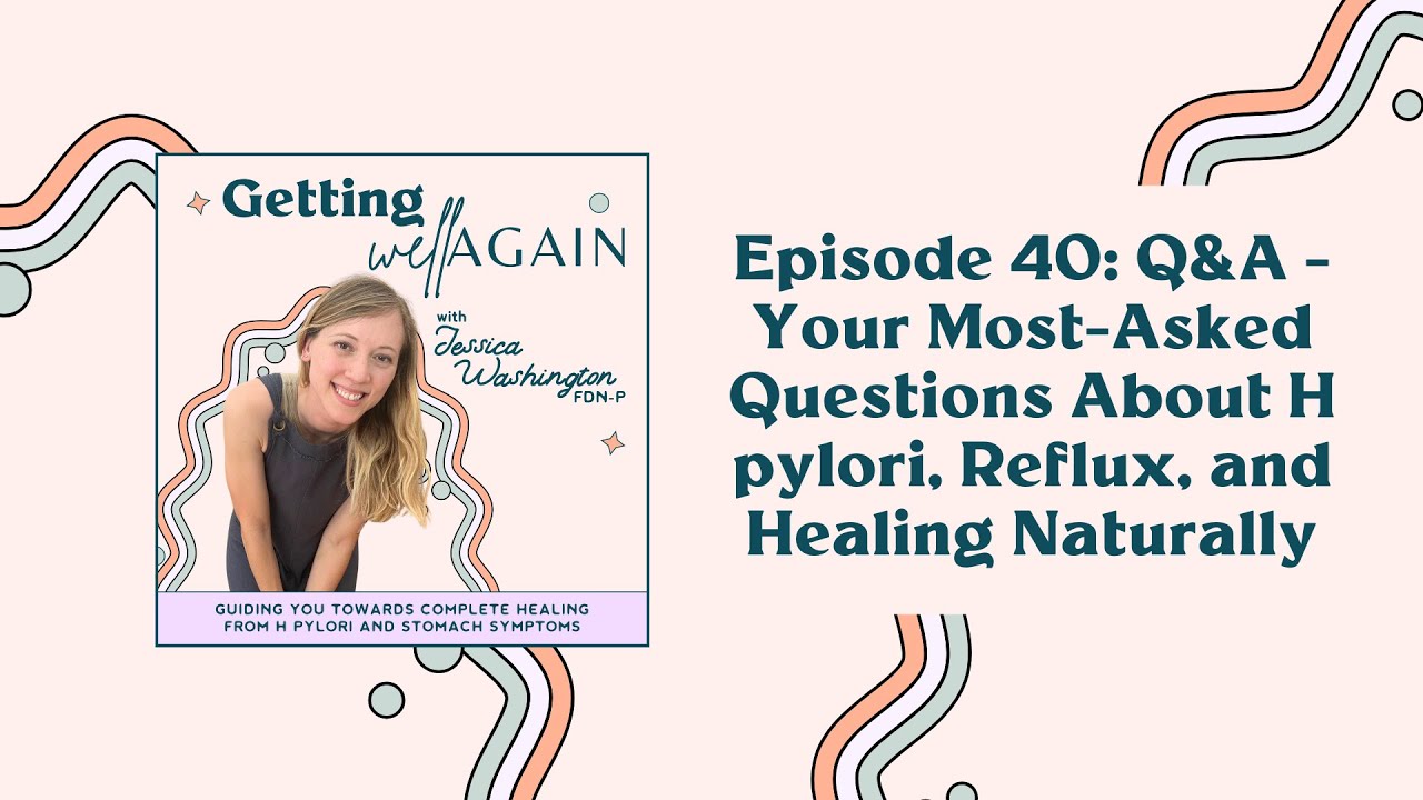 Q&A - Your Most-Asked Questions About H pylori, Reflux, and Healing Naturally