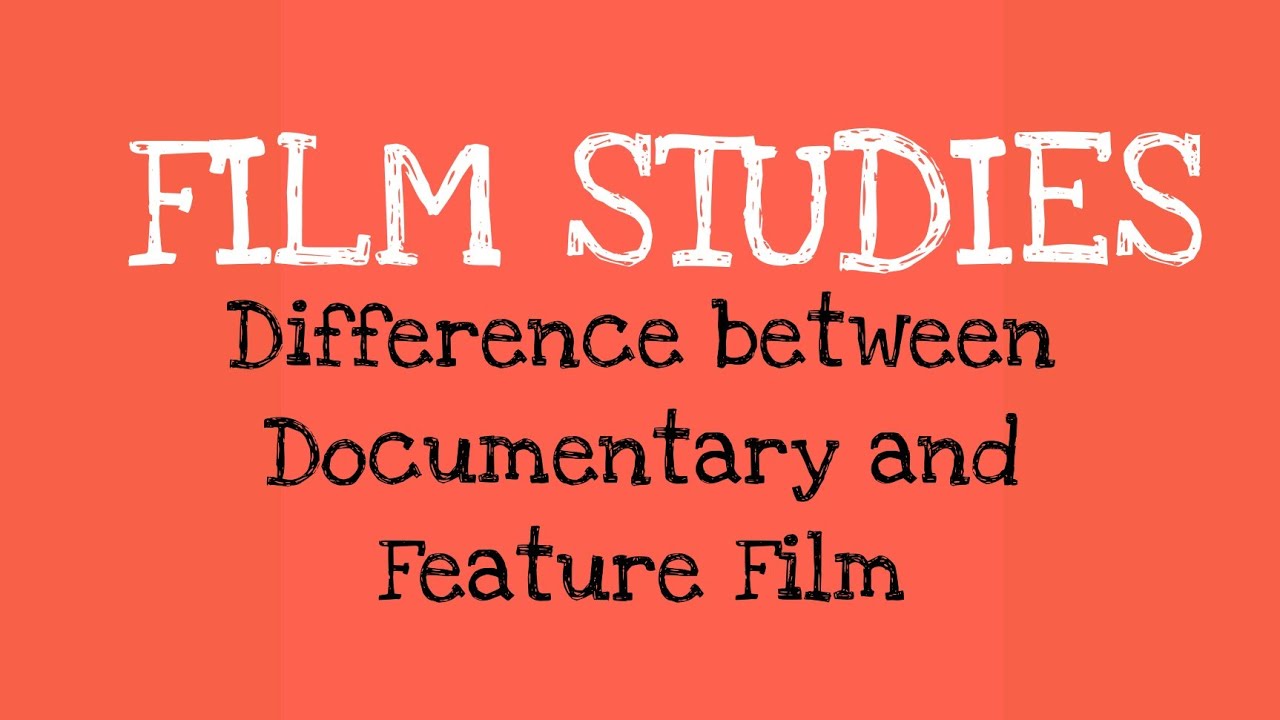 Difference Between Documentary And Feature Film