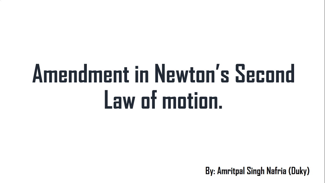 Amendment in Newton's Second Law of motion.