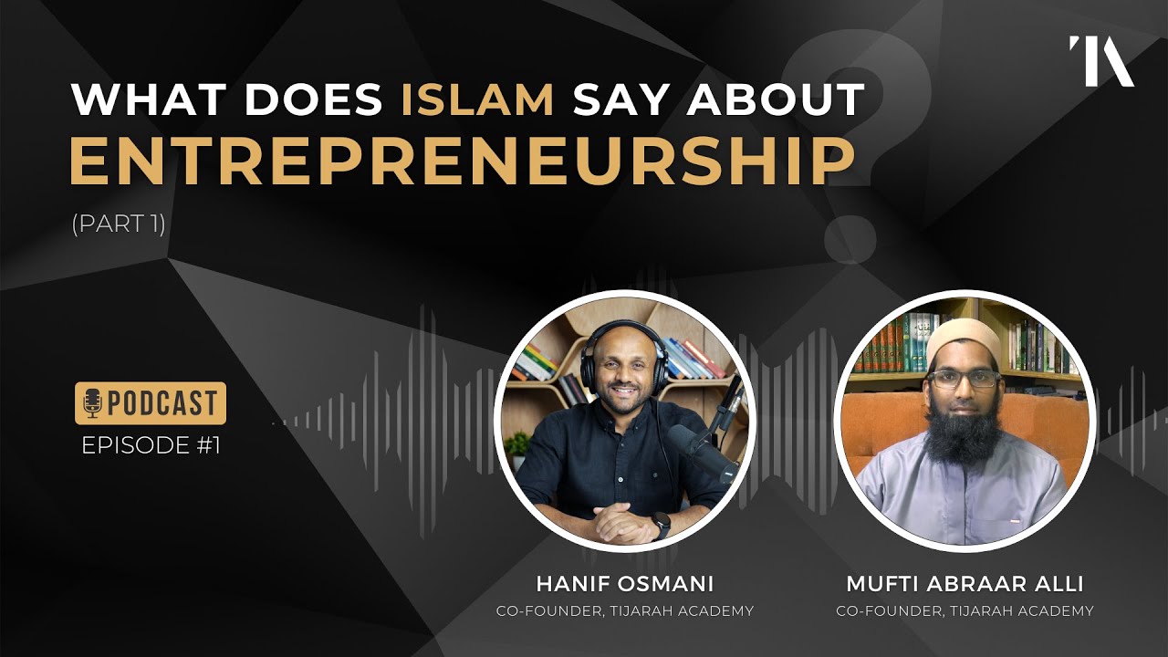 Tijarah Academy Podcast | EP01 - What Does Islam Say About Entrepreneurship? (Part 1)