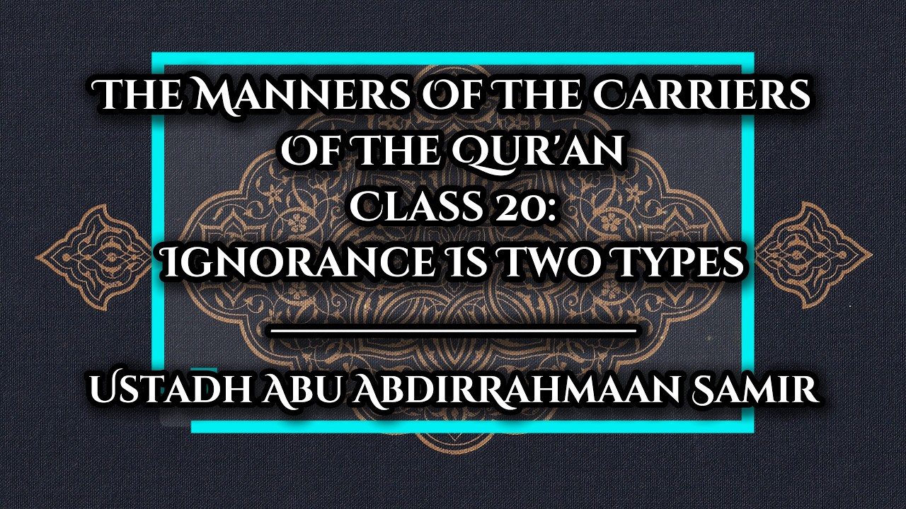 020 | Ignorance Is Two Types - Abu AbdirRahmaan Samir