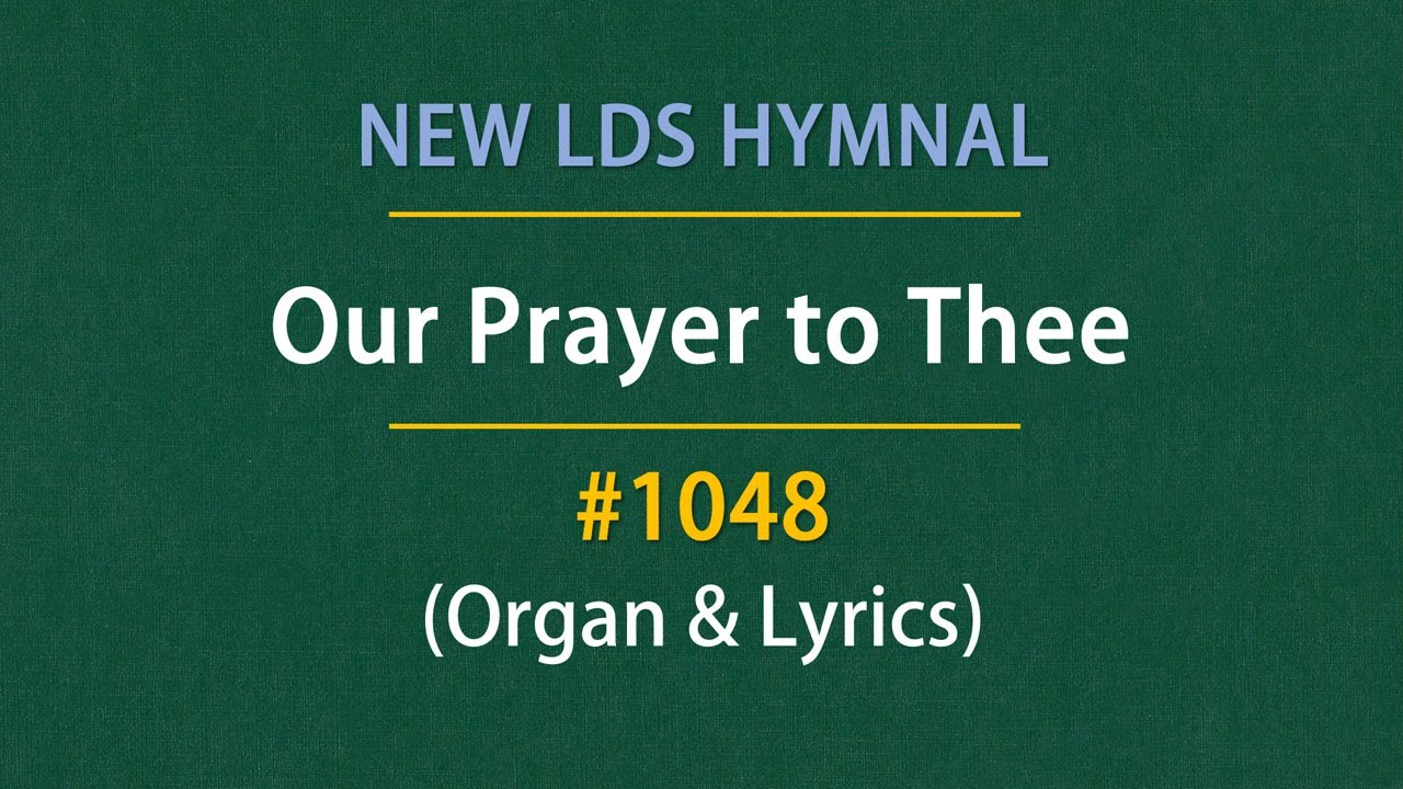 Our Prayer to Thee (Organ & Lyrics) | 1048 - New LDS Hymnal