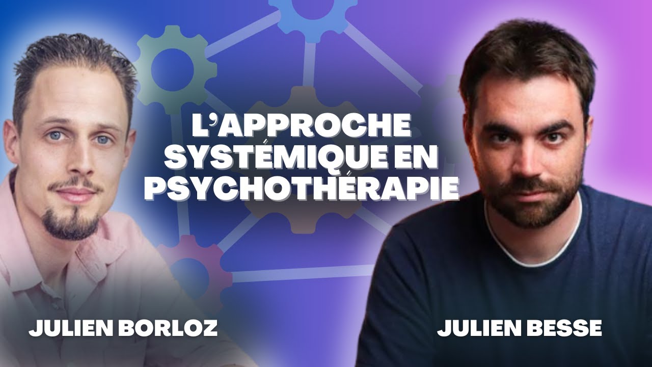 L'APPROCHE SYSTEMIQUE EN PSYCHOTHERAPIE, INTERVIEW JULIEN BESSE | Podcast 