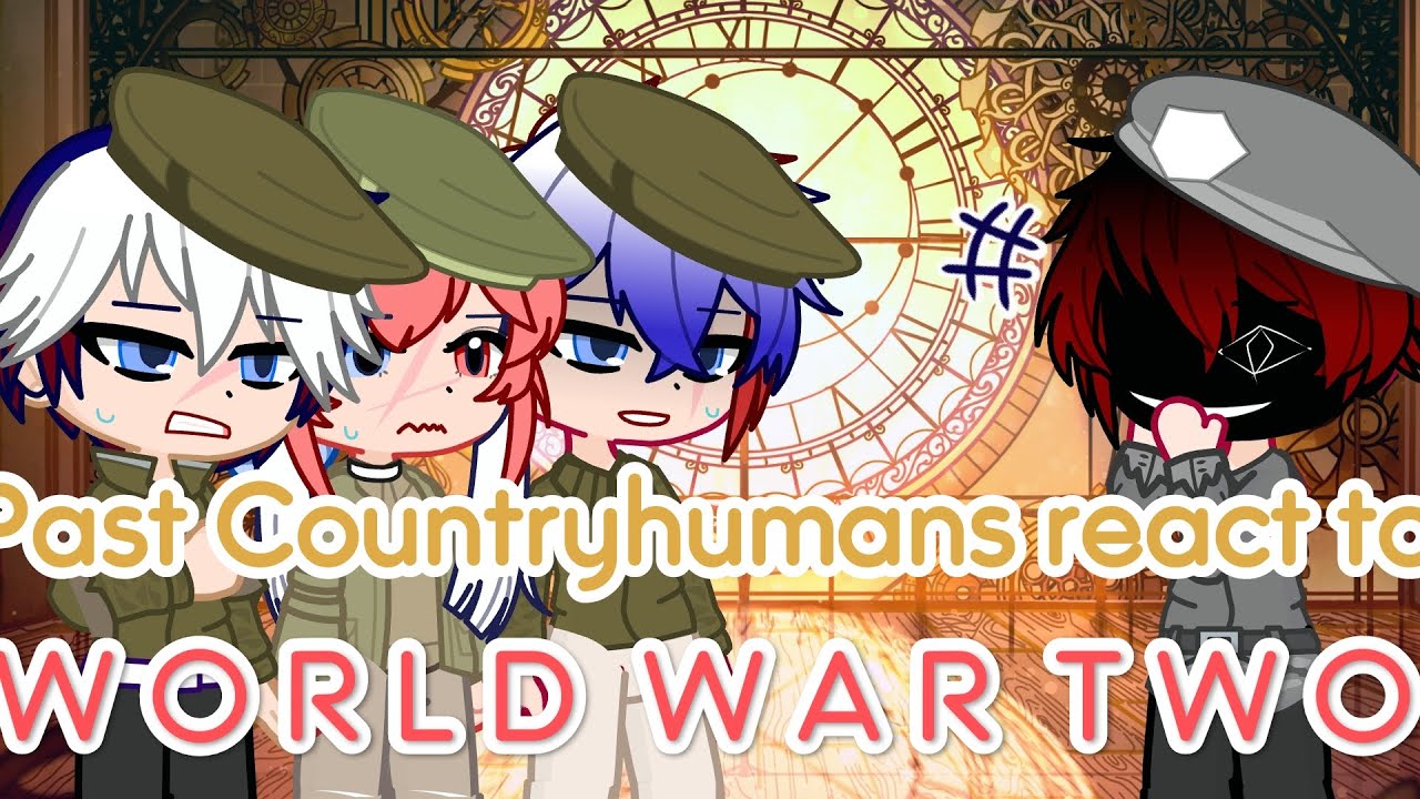 Past Countryhumans react to WW2 part 1/? (FINALLY IM DONE Y'ALL)