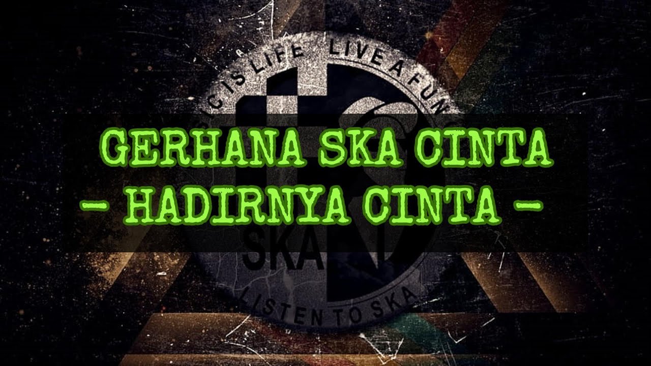 GERHANA SKA CINTA - HADIRNYA CINTA LIRIK