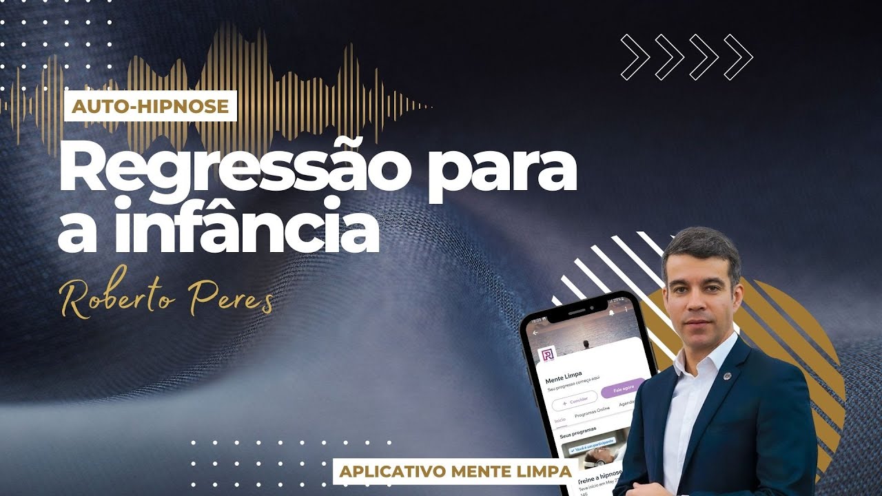 REGRESSÃO PARA A INFÂNCIA - AUTO-HIPNOSE | Roberto Peres Hipnoterapia Neurossistêmica