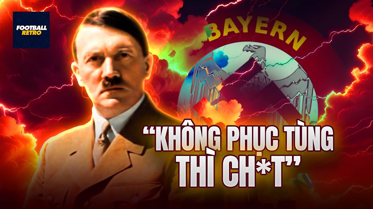 Vì sao Hitler GHÉT CAY GHÉT ĐẮNG Bayern Munich?