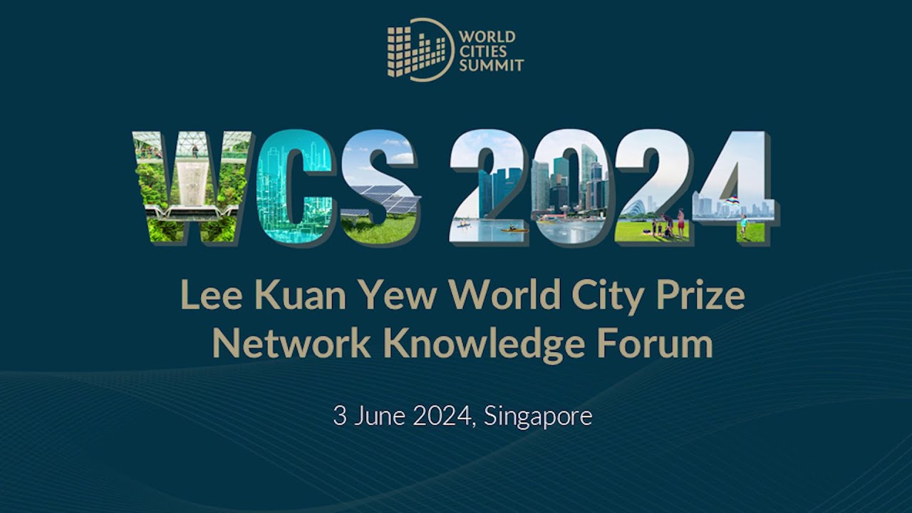 World Cities Summit 2024: Lee Kuan Yew World City Prize Network Knowledge Forum