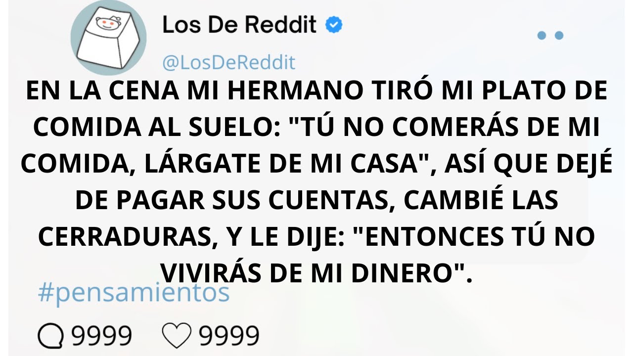 EN LA CENA MI HERMANO TIRÓ MI PLATO DE COMIDA AL SUELO: 