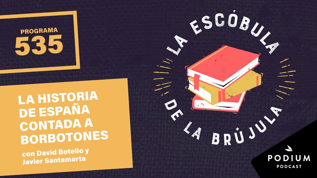 La escóbula de la brújula  535: La historia de España contada a borbotones |