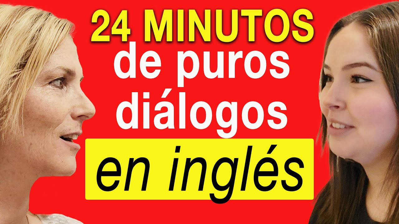 24 Minutos de Diálogos Puros en Inglés - 24 Minutes of Pure Dialogues in English