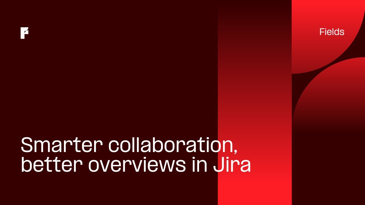 Transform your Jira experience with Fields &ndash; Custom Fields for Jira