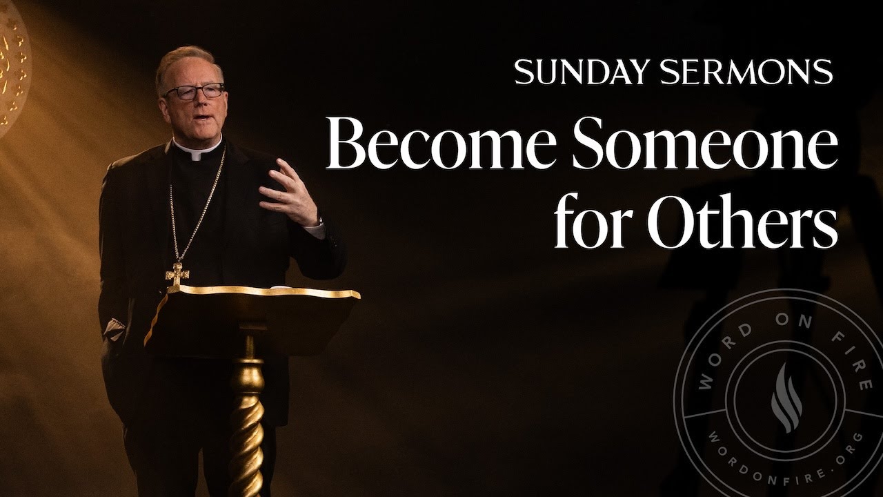 Become Someone for Others - Bishop Barron's Sunday Sermon