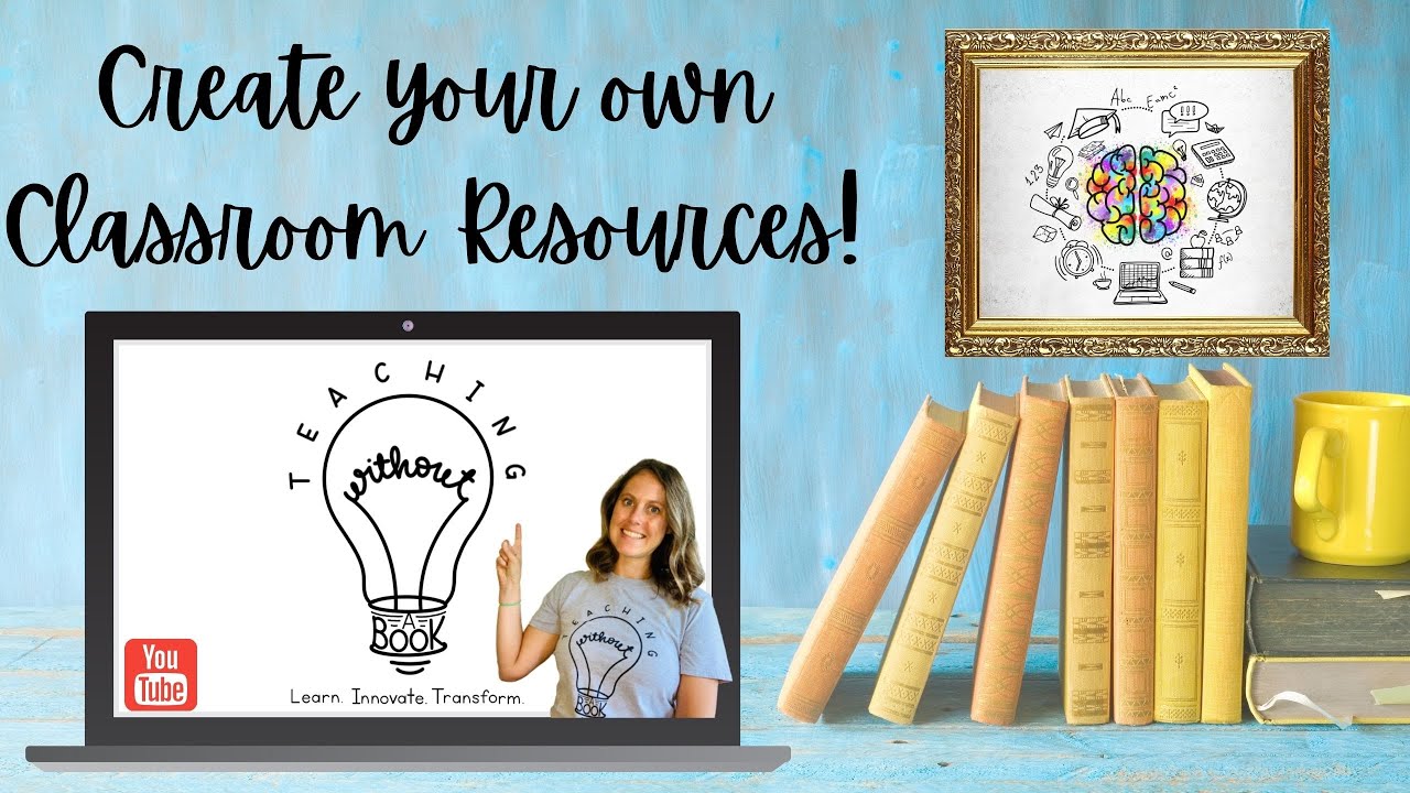 How to Create Your Own Classroom Resources!