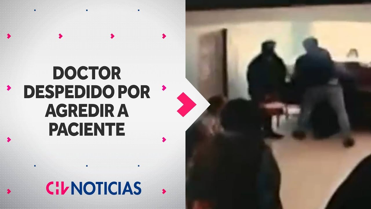 DESPIDEN A DOCTOR por agredir brutalmente a PACIENTE en Talcahuano - CHV Noticias