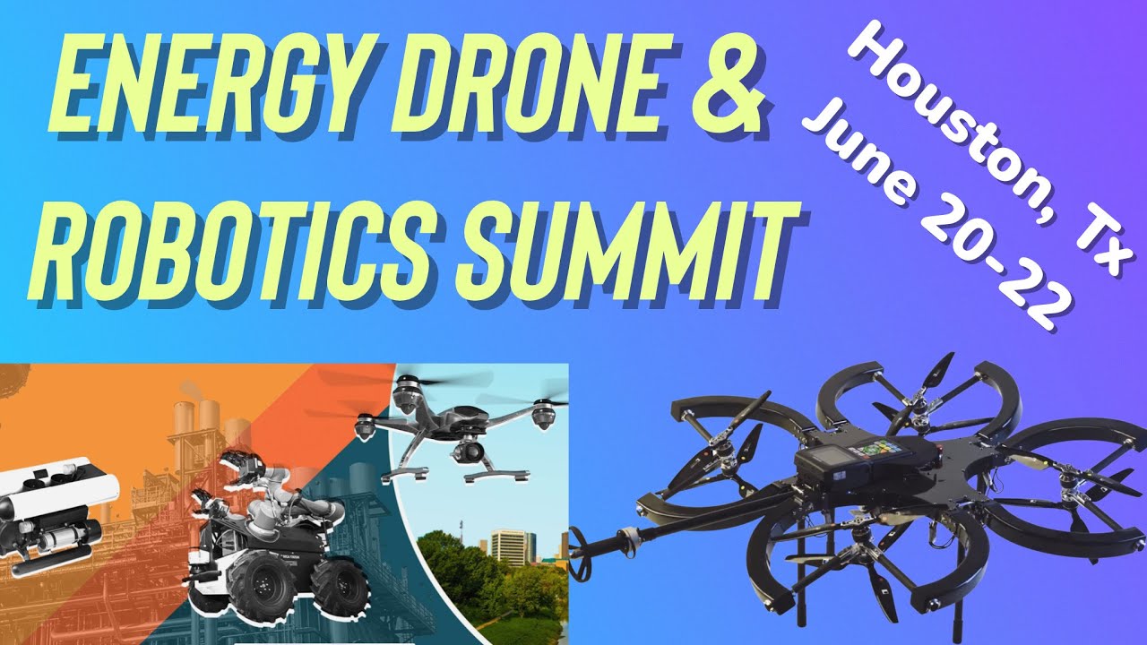 Energy Drone & Robotics Summit, Houston June 20-22, Recap Of Exhibitors & New Tech For Drones & More