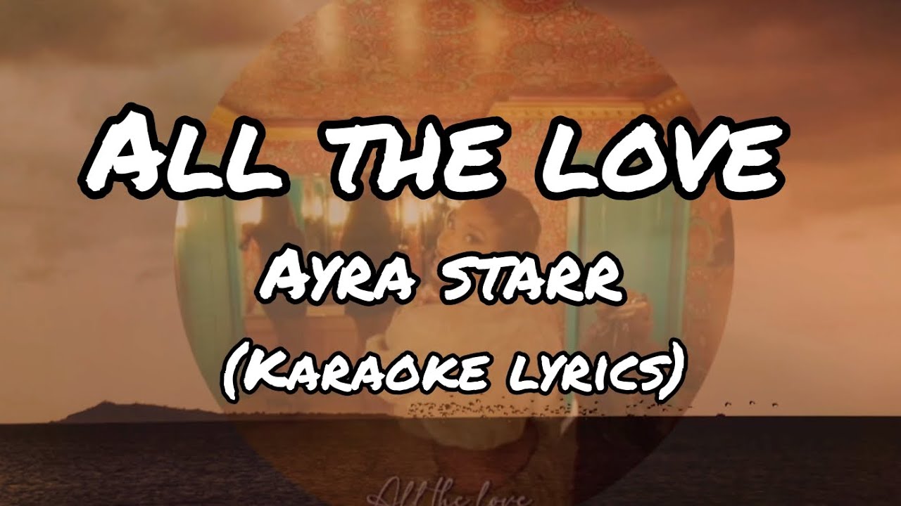 ALL THE LOVE by ayra starr karaoke lyrics