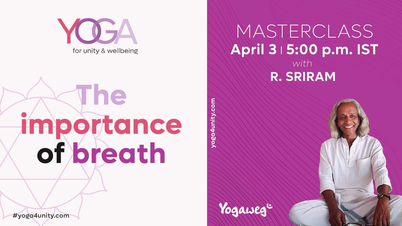 33- Master class- Breath, the link between body and mind - Sriram R.| Yoga for Unity and Well-being