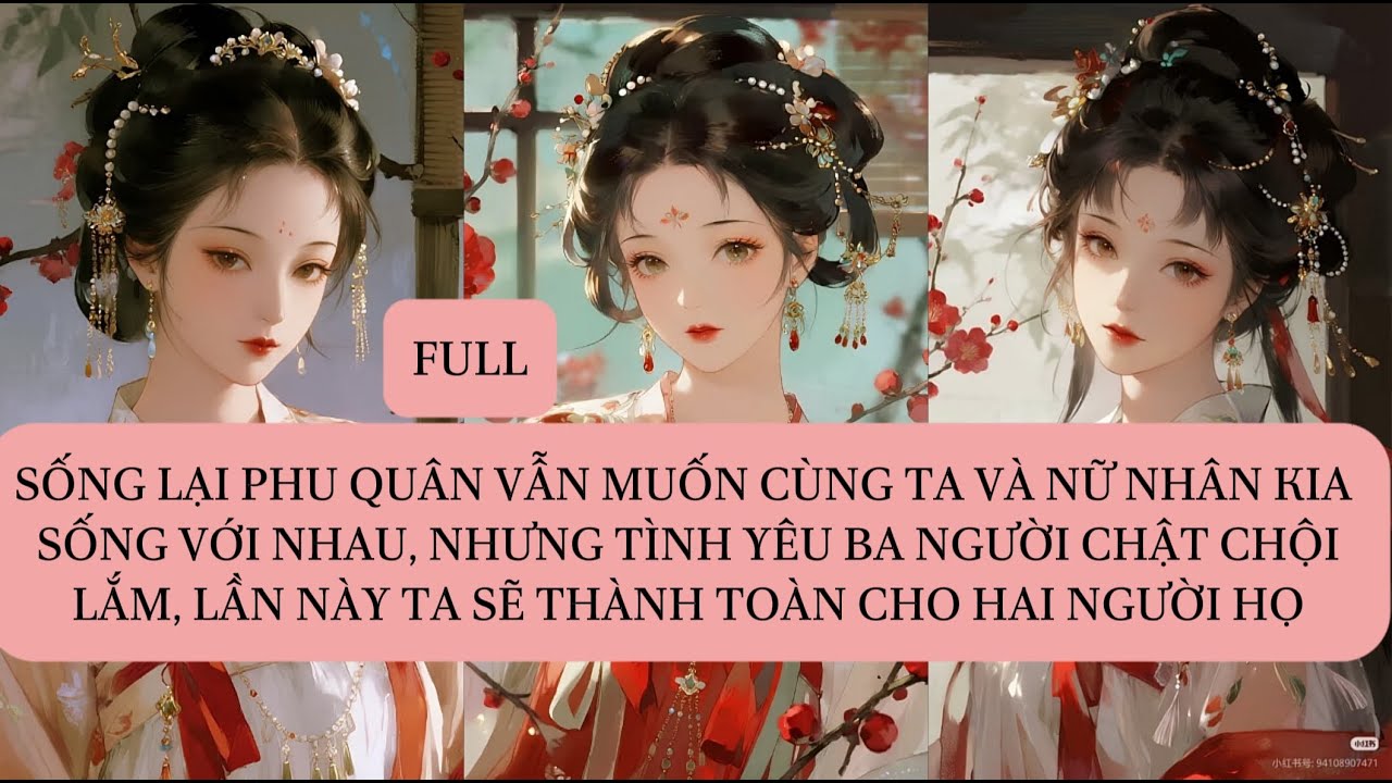 SỐNG LẠI PHU QUÂN VẪN MUỐN CÙNG TA VÀ NỮ NHÂN KIA SỐNG VỚI NHAU, NHƯNG TÌNH YÊU BA NGƯỜI CHẬT...