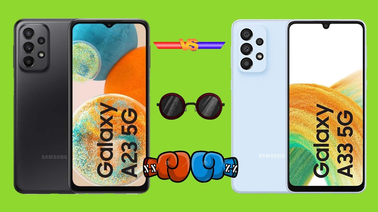 Samsung Galaxy A23 5G Vs Samsung Galaxy A33 5G