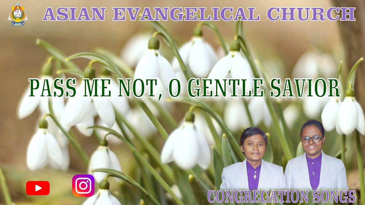 PASS ME NOT, O GENTLE SAVIOR - ASIAN EVANGELICAL CHURCH. *WE PREACH CHRIST* AMEN