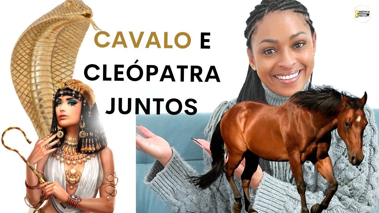 O que ESPERAR do ARQUÉTIPO da CLEÓPATRA e CAVALO JUNTOS?