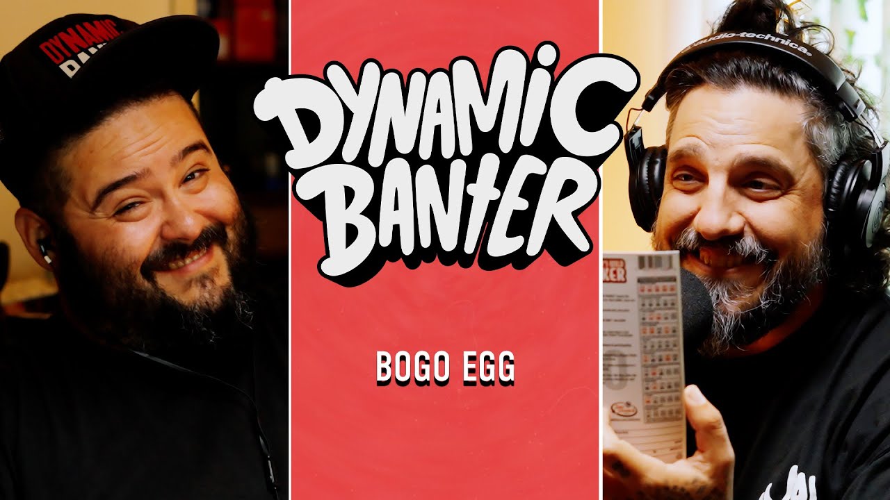 BOGO EGG | Dynamic Banter 474