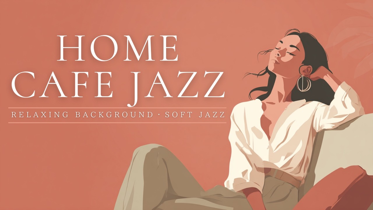 HOME CAFE JAZZ ☕ Soft Jazz Instrumental Music for Study & Meditation
