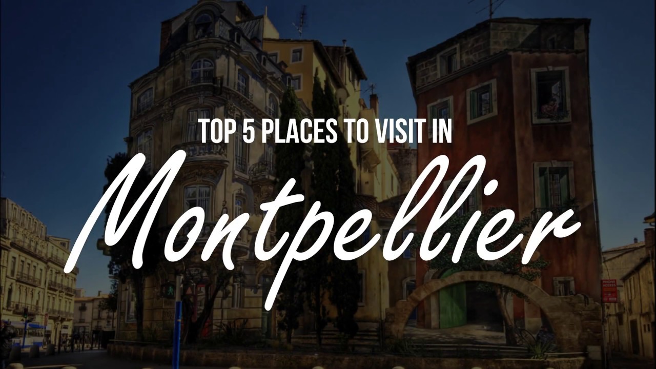 TOP 5 Places to visit in Montpellier