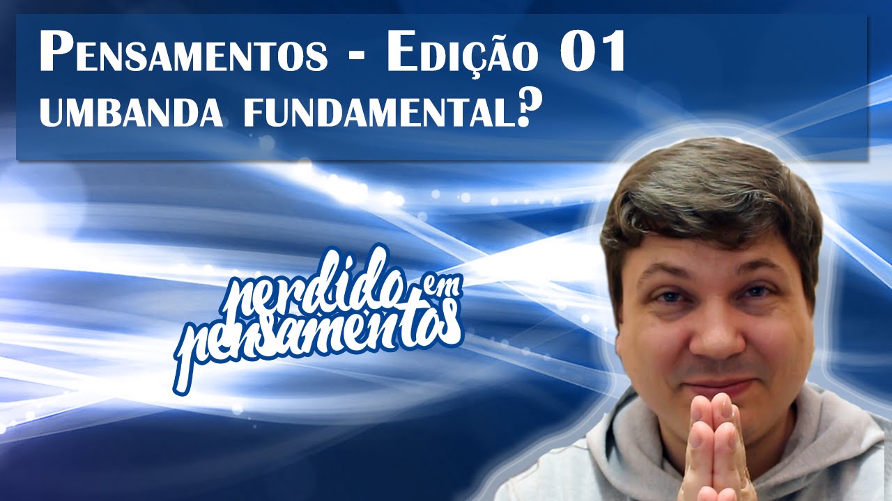 Pensamentos 01 - Umbanda Fundamental?