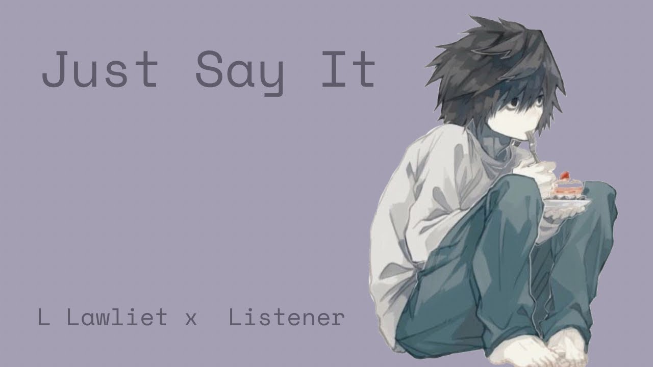 Just Say It | L Lawliet x Listener
