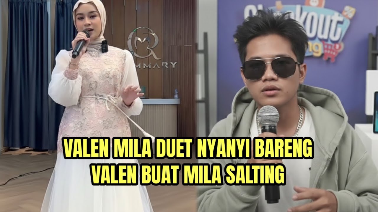 VALEN MILA DUET NYANYI BARENG, VALEN BUAT MILA SALTING!