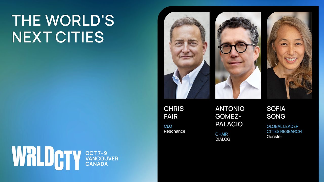 The World's Next Cities: Next Perspectives WRLDCTY 2025 - with Gensler, Resonance, DIALOG