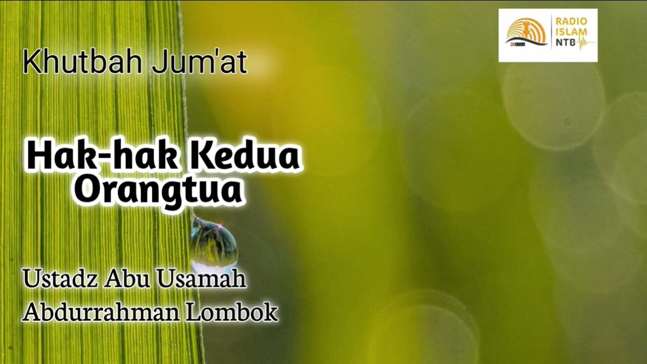 Khutbah Jum'at: Hak-hak Kedua Orangtua Ustadz Abu Usamah Abdurrahman Lombok 