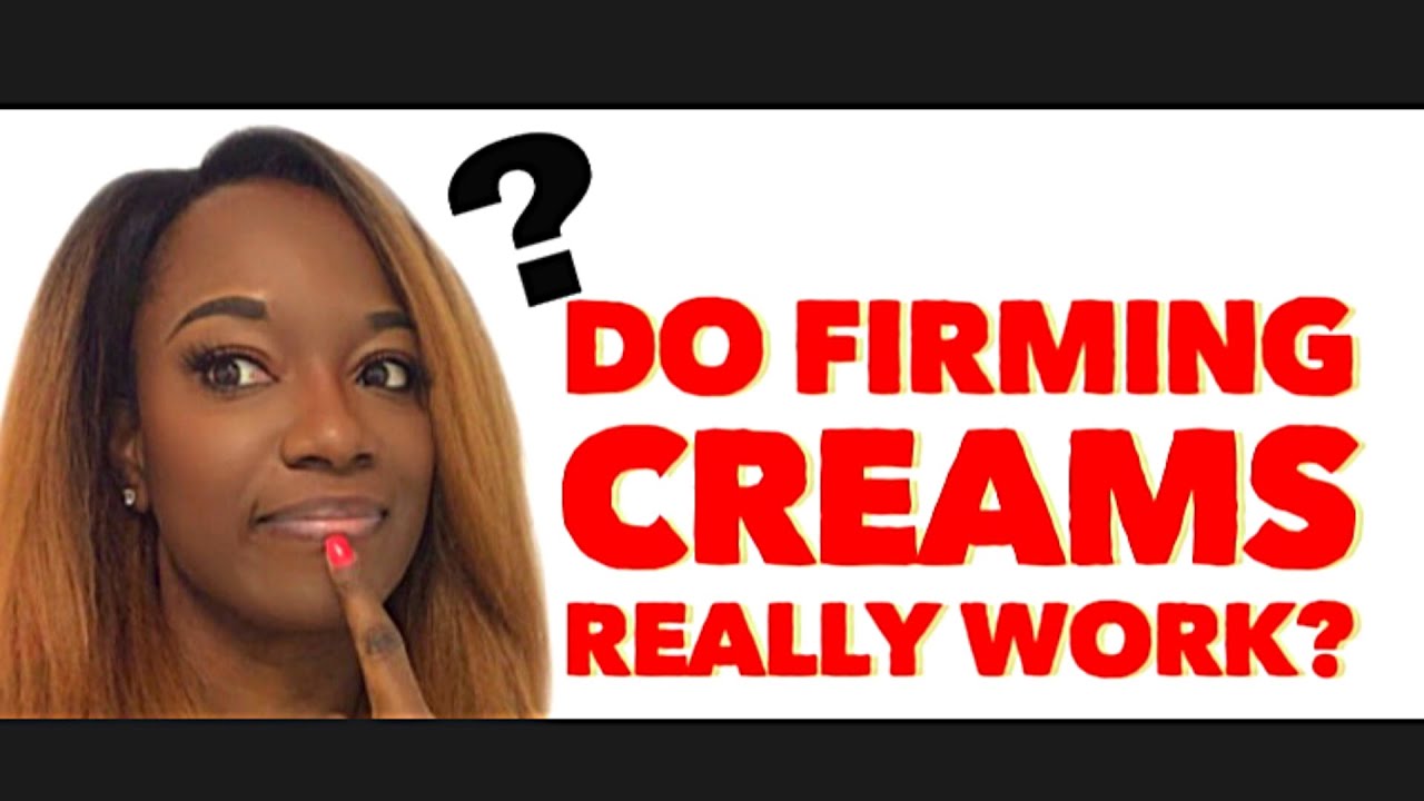 Do Firming Creams Really Work? | Scientist Seankbeauty