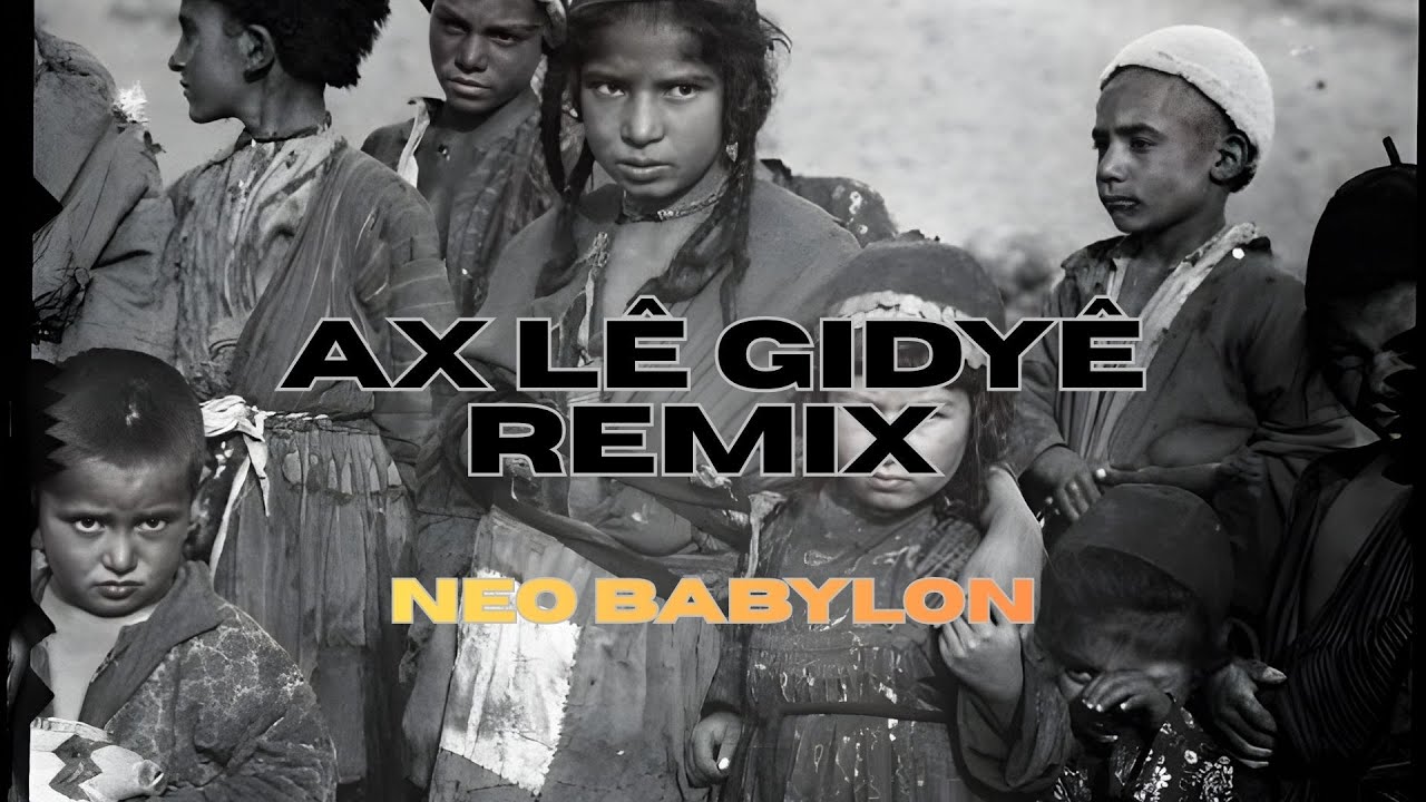 Ax Le Gidye (Neo Babylon Remix) - Kurdish Electronic / Ethnic Remix