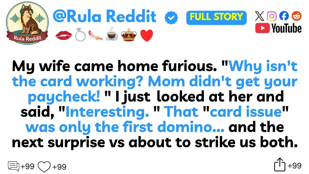 My wife came home furious. “Why isn’t the card working? Mom didn’t get your paycheck...